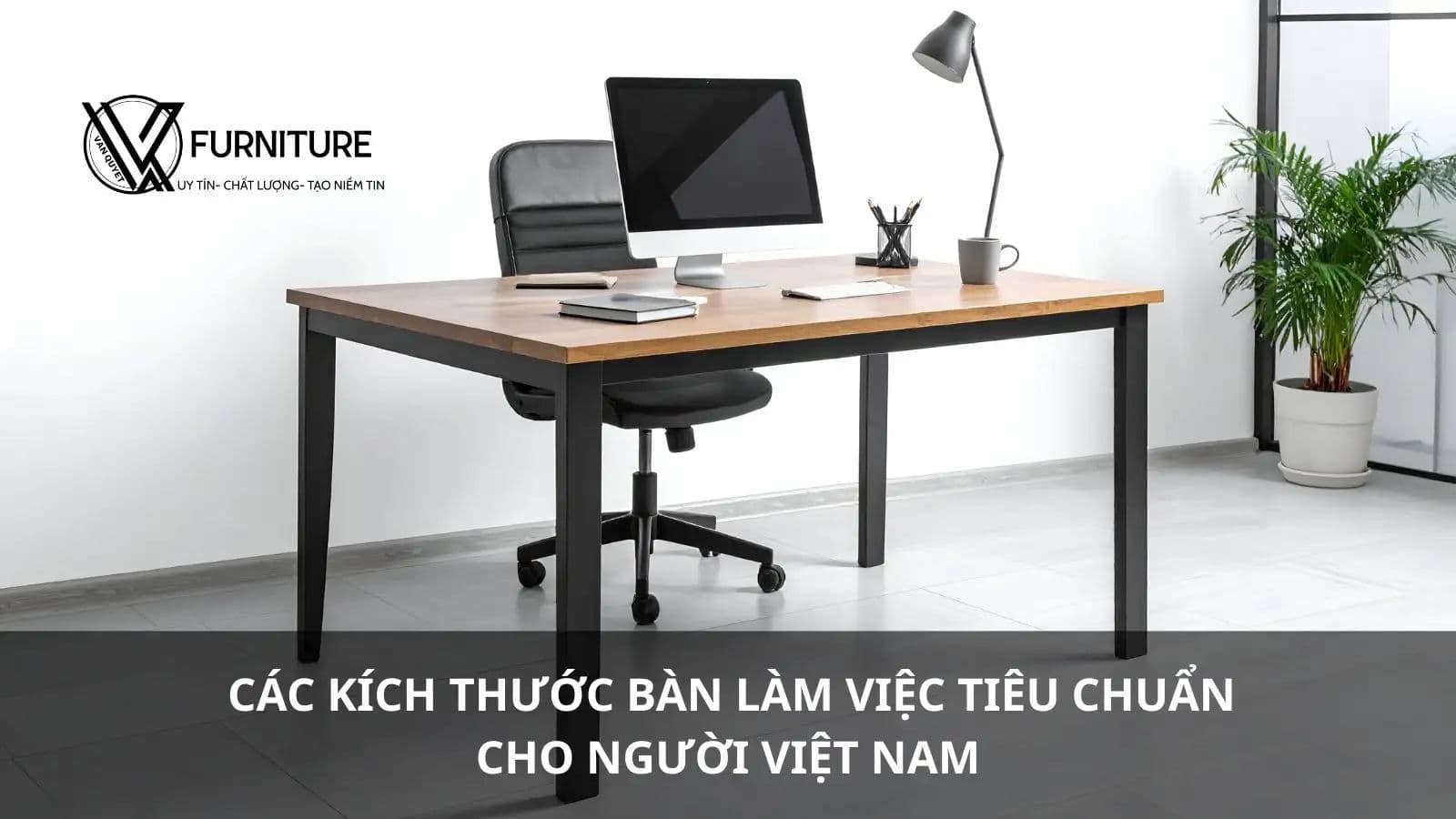 Các kích thước bàn làm việc tiêu chuẩn